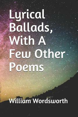 Lyrical Ballads, With A Few Other Poems by Samuel Taylor Coleridge, William Wordsworth