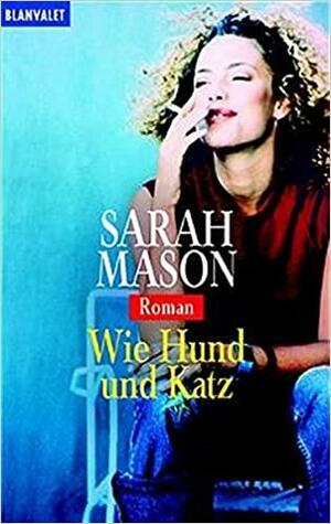 Wie Hund Und Katz Roman by Sarah Mason