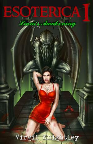 Esoterica 1: Liam's Awakening: A Lovecraftian Fantasy Harem Adventure by Virgil Knightley, Virgil Knightley