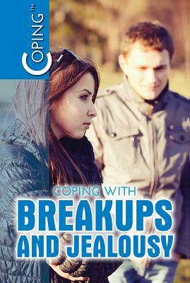 Coping with Breakups and Jealousy by Tamra Orr