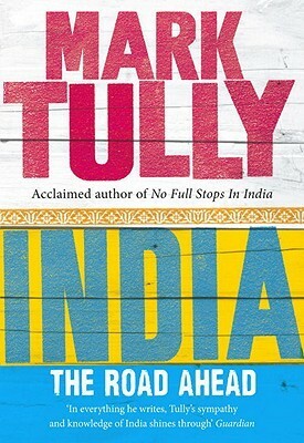 India: The Road Ahead by Mark Tully