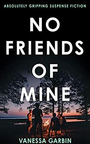 No Friends of Mine  by Vanessa Garbin