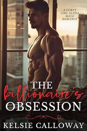 The Billionaire's Obsession by Kelsie Calloway, Kelsie Calloway