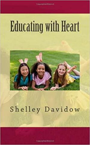 Educating with Heart by Shelley Davidow