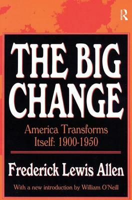 The Big Change: America Transforms Itself, 1900-50 by Frederick Lewis Allen