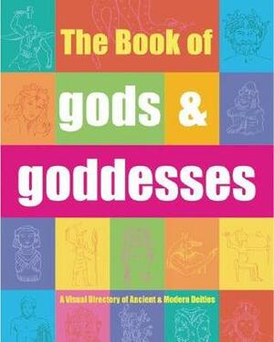 The Book of GodsGoddesses: A Visual Directory of Ancient and Modern Deities by Tom Whyte, Eric Chaline