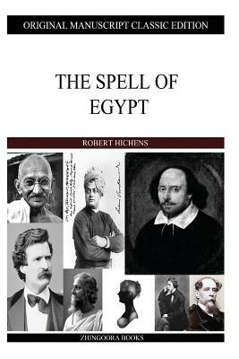 The Spell Of Egypt by Robert Smythe Hichens