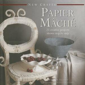 New Crafts: Papier Mache: 25 Creative Projects Shown Step by Step by Marion Elliot