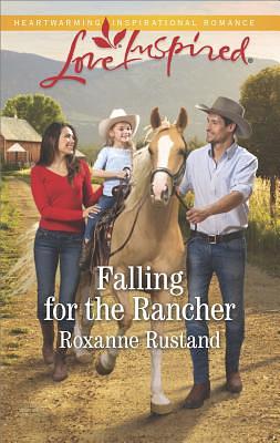 Falling for the Rancher by Roxanne Rustand