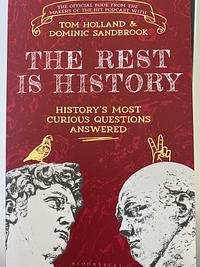 The Rest is History: The Official Book from the Makers of the Hit Podcast by Dominic Sandbrook, Tom Holland, Goalhanger Podcasts