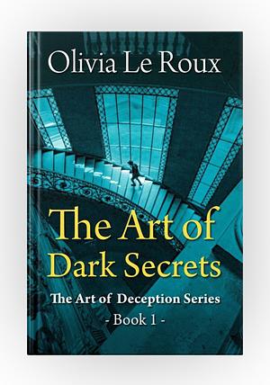The Art of Dark Secrets by Olivia Le Roux