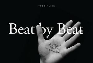 Beat by Beat: A Cheat Sheet for Screenwriters by Todd Klick