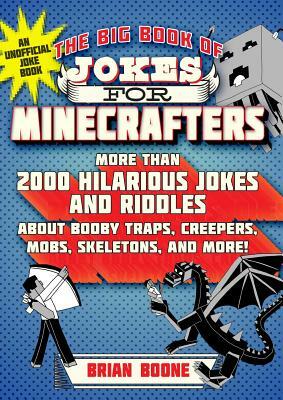 The Big Book of Jokes for Minecrafters: More Than 2000 Hilarious Jokes and Riddles about Booby Traps, Creepers, Mobs, Skeletons, and More! by Steven M. Hollow, Michele C. Hollow, Jordon P. Hollow