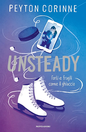 Unsteady. Forti e fragili come il ghiaccio by Peyton Corinne