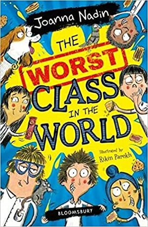 The Worst Class in the World by Joanna Nadin, Rikin Parekh
