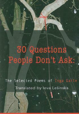 30 Questions People Don't Ask: The Selected Poems of Inga Gaile by Inga Gaile
