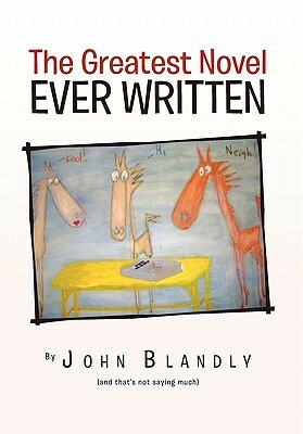 The Greatest Novel Ever Written by John Blandly