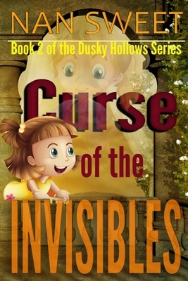 The Curse of the Invisibles by Nan Sweet