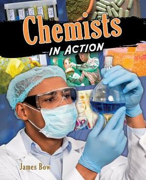 Chemists in Action by James Bow