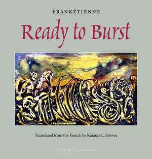 Ready to Burst by Frankétienne