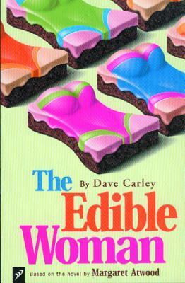 The Edible Woman: Based on the Novel by Margaret Atwood by Dave Carley, Margaret Atwood