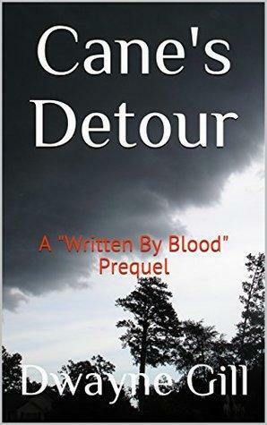 Cane's Detour: A Written By Blood Prequel by Dwayne Gill