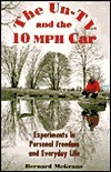 The Un-TV and the 10 MPH Car: Experiments in Personal Freedom and Everyday Life by Bernard McGrane