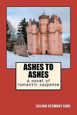 Ashes to Ashes: A novel of romantic suspense by Lillian Stewart Carl