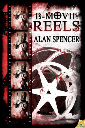 B-Movie Reels by Alan Spencer