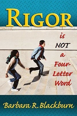 Rigor is NOT a Four-Letter Word by Barbara Blackburn