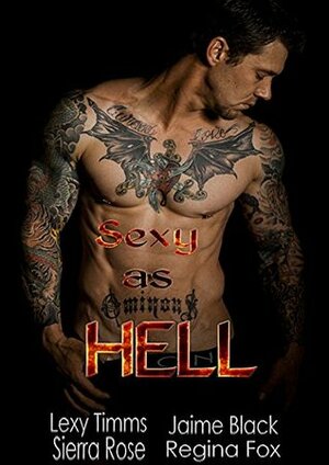 Sexy as hell by Sierra Rose, Lexy Timms, Jaime Black, Regina Fox