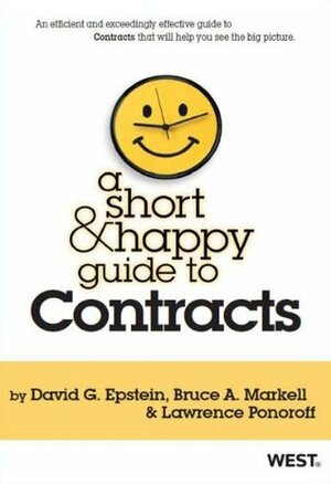 A Short and Happy Guide to Contracts by Lawrence Ponoroff, David G. Epstein, Bruce A. Markell