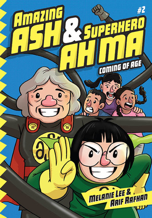 Amazing Ash & Superhero Ah Ma: Coming of Age by Melanie Lee
