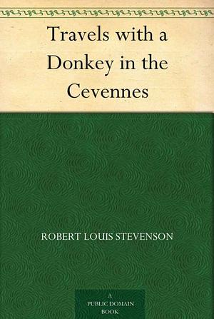Travels with a Donkey in the Cevennes by Robert Louis Stevenson