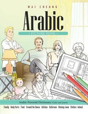 Arabic Picture Book: Arabic Pictorial Dictionary (Color and Learn) by Wai Cheung