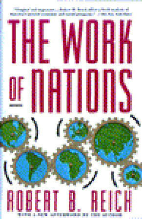 The Work of Nations: Preparing Ourselves for 21st Century Capitalism by Robert B. Reich