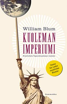 Kuoleman imperiumi Kirjoituksia Vapaudenpatsaan varjosta by William Blum