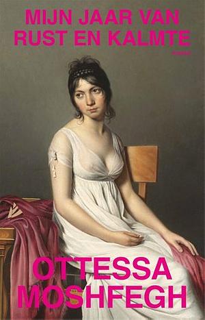 Mijn jaar van rust en kalmte by Ottessa Moshfegh, Tjadine Stheeman, Lidwien Biekmann