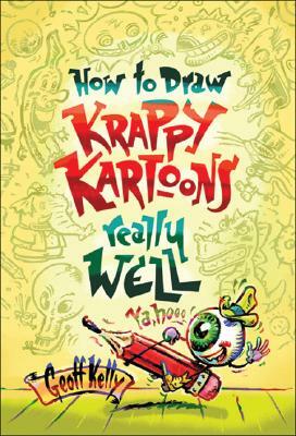 How to Draw Krappy Kartoons Really Well by Geoff Kelly