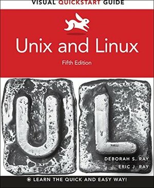 Unix and Linux: Visual QuickStart Guide (5th Edition) by Deborah S. Ray, Eric J. Ray