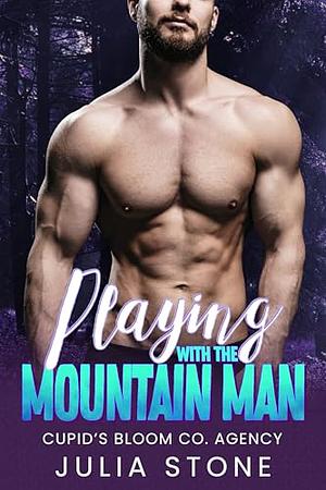 Playing with the Mountain Man: An OTT Instalove Short Romance by Julia Stone