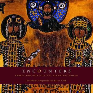 Encounters: Travel and Money in the Byzantine World by Eurydice Georganteli, Barrie Cook