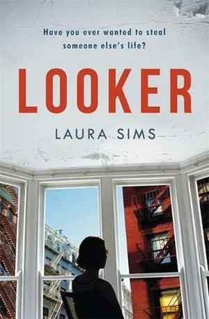 Looker: Have you ever wanted to steal someone's life? by Laura Sims