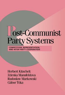 Post-Communist Party Systems by Herbert Kitschelt, Radoslaw Markowski, Zdenka Mansfeldova