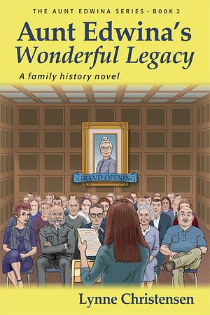 Aunt Edwina's Wonderful Legacy: A Family History Novel by Lynne Christensen