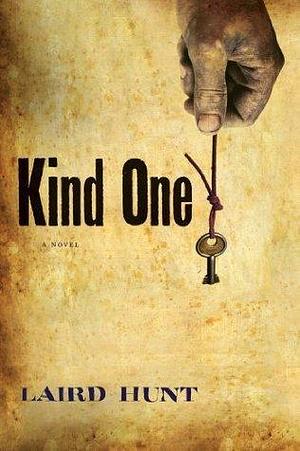 Kind One: A Novel by Laird Hunt, Laird Hunt