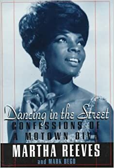 Dancing in the Street: Confessions of a Motown Diva by Mark Bego, Martha Reeves