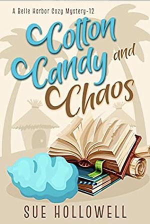 Cotton Candy and Chaos: A Cozy Culinary Mystery by Sue Hollowell