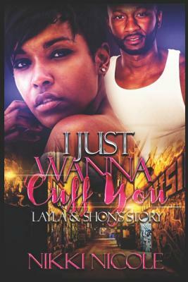 I Just Wanna Cuff You: Standalone by Nikki Nicole