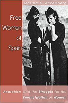 Mulheres Livres: a luta pela emancipação feminina e a Guerra Civil Espanhola by Martha A. Ackelsberg, Júlia Rabahie